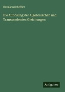 Cover-Bild zum Titel 'Die Auflösung der Algebraischen und Transzendenten Gleichungen' von 'Hermann Scheffler'