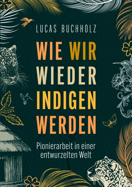 Wie wir wieder indigen werden - Lucas Buchholz