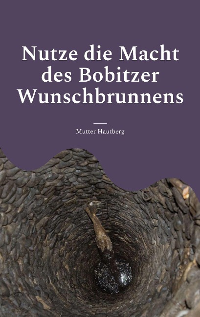 Nutze die Macht des Bobitzer Wunschbrunnens - Mutter Hautberg