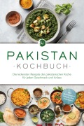 Pakistan Kochbuch: Die leckersten Rezepte der pakistanischen Küche für jeden Geschmack und Anlass - inkl. Brotrezepten, Salaten, Dips & Desserts - Louisa Qureshi
