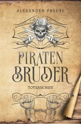 Cover-Bild zum Titel 'Totenschiff - Piratenbrüder Band 5' von 'Alexander Preuße'