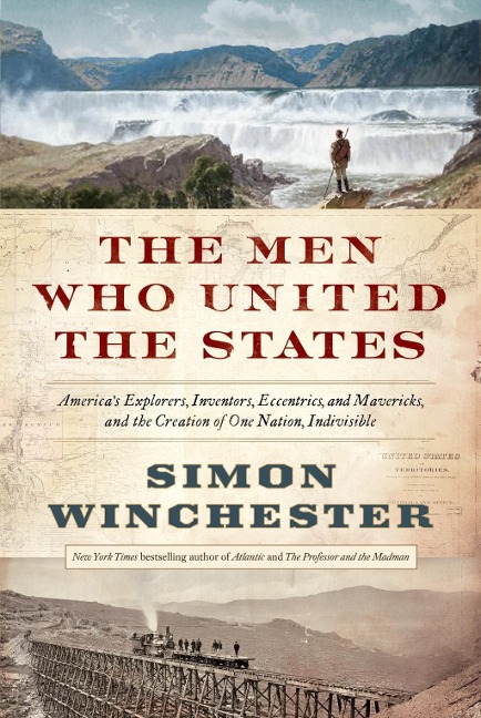 The Men Who United the States - Simon Winchester