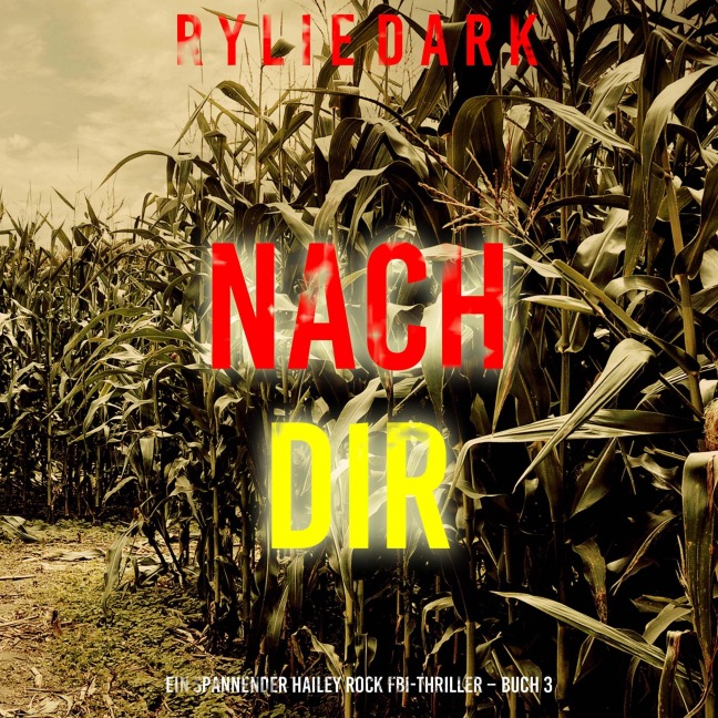 Nach dir (Ein spannender Hailey Rock FBI-Thriller ¿ Buch 3) - Rylie Dark