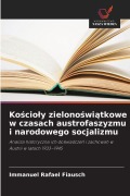 Cover-Bild zum Titel 'Ko¿cio¿y zielono¿wi¿tkowe w czasach austrofaszyzmu i narodowego socjalizmu' von 'Immanuel Rafael Fiausch'