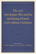 Cover-Bild zum Titel 'The 1973 Yom Kippur War and the Reshaping of Israeli Civil-Military Relations' von ''