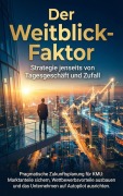 Cover-Bild zum Titel 'Der Weitblick-Faktor: Strategie jenseits von Tagesgeschäft und Zufall' von 'Janine Lorenz'