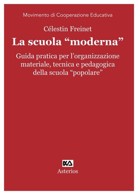 La scuola «moderna». Guida pratica per l'organizzazione materiale, tecnica e pedagogica della scuola «popolare» - Céléstin Freinet