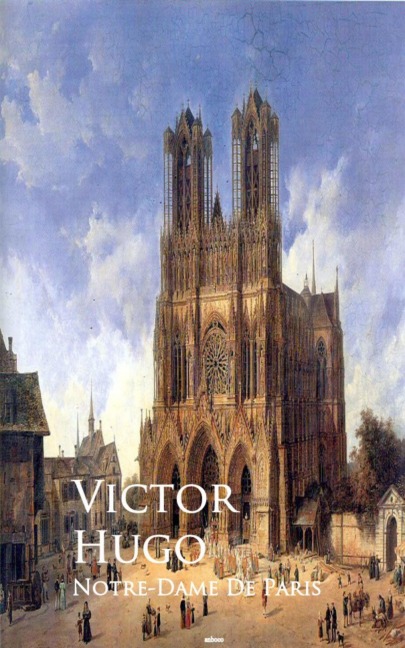 Notre-Dame De Paris or The Hunchback of Notre-Dame - Victor Hugo