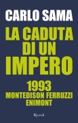 Cover-Bild zum Titel 'La caduta di un impero. 1993. Montedison Ferruzzi Enimont' von 'Carlo Sama'