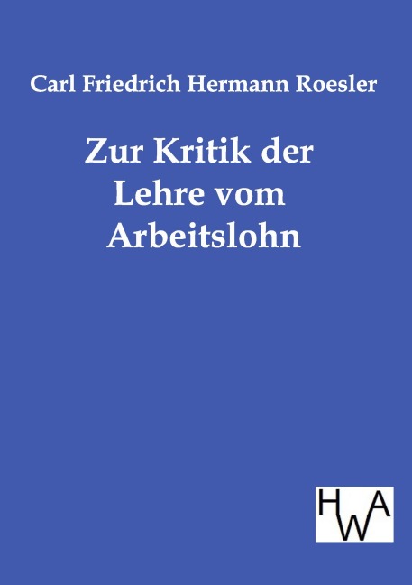 Zur Kritik der Lehre vom Arbeitslohn - Carl Friedrich Hermann Roesler