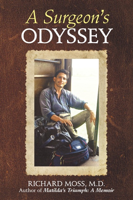 A Surgeon's Odyssey - Richard Moss M. D.