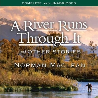 A River Runs Through It and Other Stories Lib/E - Norman Maclean