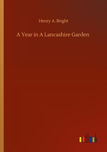 A Year in A Lancashire Garden - Henry A. Bright
