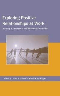 Exploring Positive Relationships at Work - 