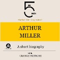 Arthur Miller: A short biography - George Fritsche, Minute Biographies, Minutes