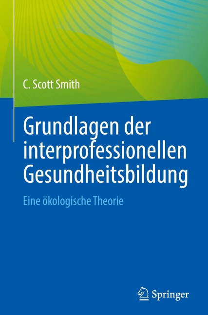 Grundlagen der interprofessionellen Gesundheitsbildung - C. Scott Smith