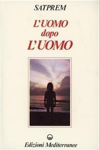 L' uomo dopo l'uomo - Satprem