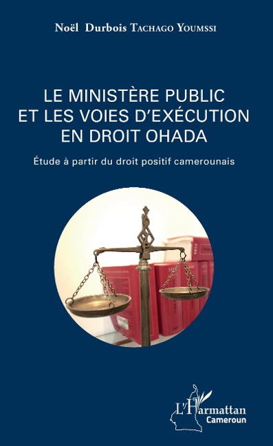Le ministere public et les voies d'execution en droit OHADA - Tachago Youmssi Noel Durbois Tachago Youmssi