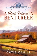 A Best Friend in Bent Creek (Harker Brothers Ranch, #4) - Catie Cahill