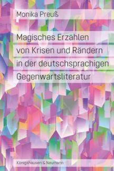 Magisches Erzählen von Krisen und Rändern in der deutschsprachigen Gegenwartsliteratur - Monika Preuß
