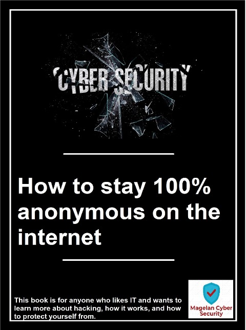How to stay 100% anonymous on the internet - Magelan Cyber Security