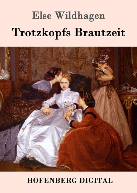 Trotzkopfs Brautzeit - Else Wildhagen