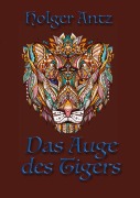 Das Auge des Tigers - Holger Antz