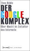 Cover-Bild zum Titel 'Der Google-Komplex' von 'Theo Röhle'