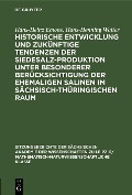 Historische Entwicklung und zukünftige Tendenzen der Siedesalz-Produktion unter besonderer Berücksichtigung der ehemaligen Salinen im sächsisch-thüringischen Raum - Hans-Heinz Emons, Hans-Henning Walter