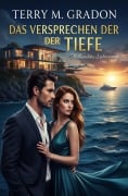 Cover-Bild zum Titel 'Das Versprechen der Tiefe: Milliardärs-Liebesroman' von 'Terry M. Gradon'
