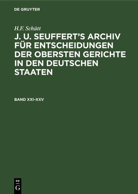 H.F. Schütt: J. A. Seuffert's Archiv für Entscheidungen der obersten Gerichte in den deutschen Staaten. Band XXI-XXV - H. F. Schütt