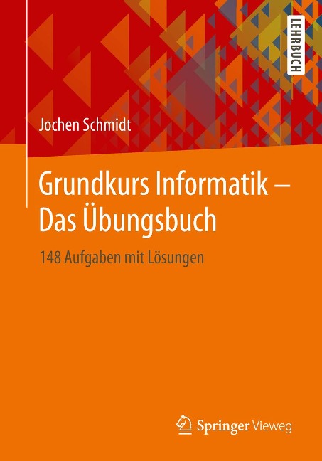 Grundkurs Informatik - Das Übungsbuch - Jochen Schmidt