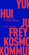 Kosmotechnik und Kommunismus - Yuk Hui, Junius Frey