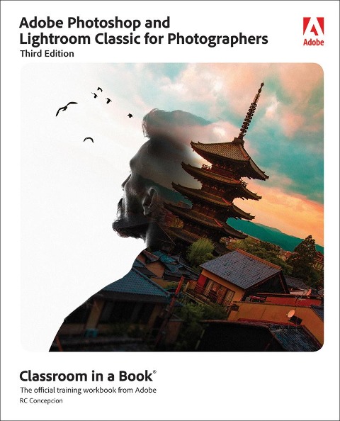 Adobe Photoshop and Lightroom Classic Classroom in a Book - Rafael Concepcion