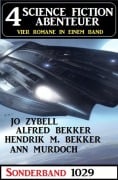 4 Science Fiction Abenteuer Sonderband 1029 - Alfred Bekker, Hendrik M. Bekker, Jo Zybell, Ann Murdoch