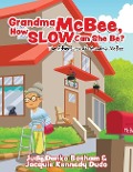 Grandma McBee, How Slow Can She Be? The Adventures of Grandma McBee - Judy Danko Basham, Jacquie Kennedy Dudo