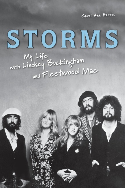 Storms : My Life with Lindsey Buckingham and Fleetwood Mac - Carol Ann Harris