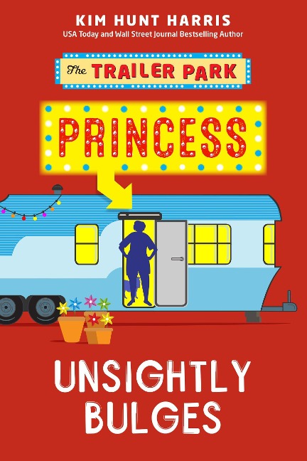 Unsightly Bulges (The Trailer Park Princess, #2) - Kim Hunt Harris