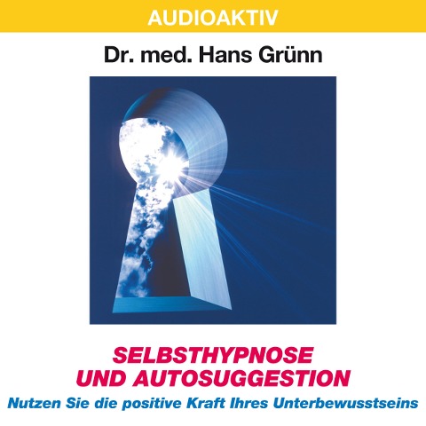 Selbsthypnose und Autosuggestion - Nutzen Sie die positive Kraft Ihres Unterbewusstseins - Hans Grünn