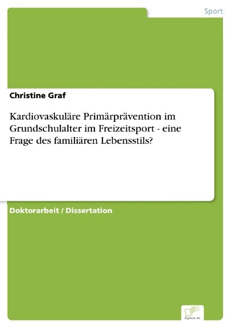 Kardiovaskuläre Primärprävention im Grundschulalter im Freizeitsport - eine Frage des familiären Lebensstils? - Christine Graf