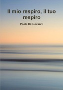 Cover-Bild zum Titel 'Il mio respiro il tuo respiro' von 'Paola Di Giovanni'