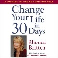 Change Your Life in 30 Days Lib/E - Rhonda Britten