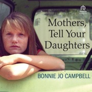 Cover-Bild zum Titel 'Mothers, Tell Your Daughters: Stories' von 'Bonnie Jo Campbell'