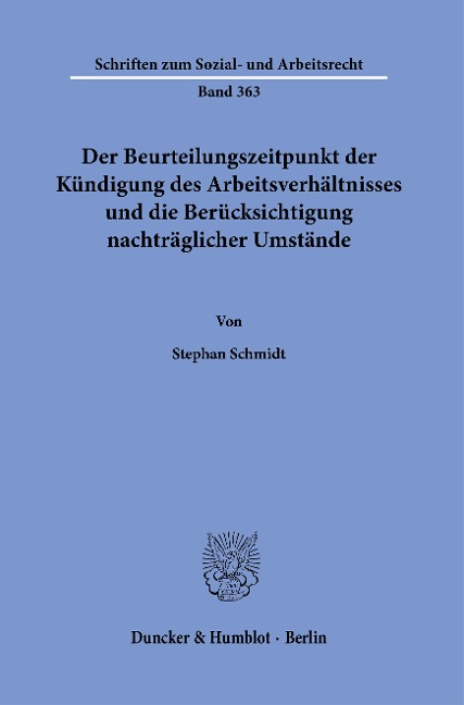 Der Beurteilungszeitpunkt der Kündigung des Arbeitsverhältnisses und die Berücksichtigung nachträglicher Umstände - Stephan Schmidt
