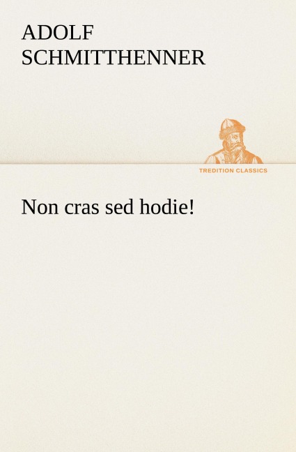 Non cras sed hodie! - Adolf Schmitthenner