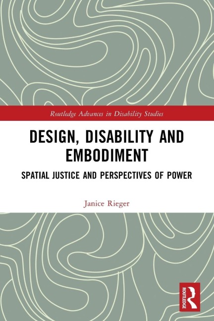 Design, Disability and Embodiment - Janice Rieger
