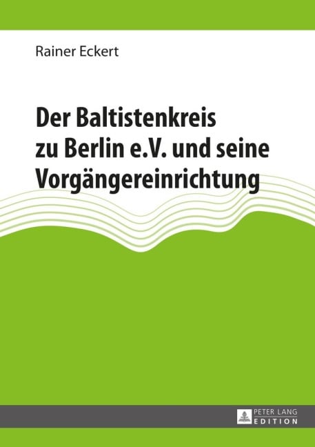 Der Baltistenkreis zu Berlin e.V. und seine Vorgängereinrichtung - Rainer Eckert