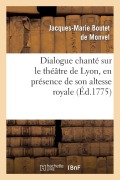 Cover-Bild zum Titel 'Dialogue Chanté Sur Le Théâtre de Lyon, En Présence de Son Altesse Royale La Princesse de Piémont' von 'Boutet de Monvel-J-M'