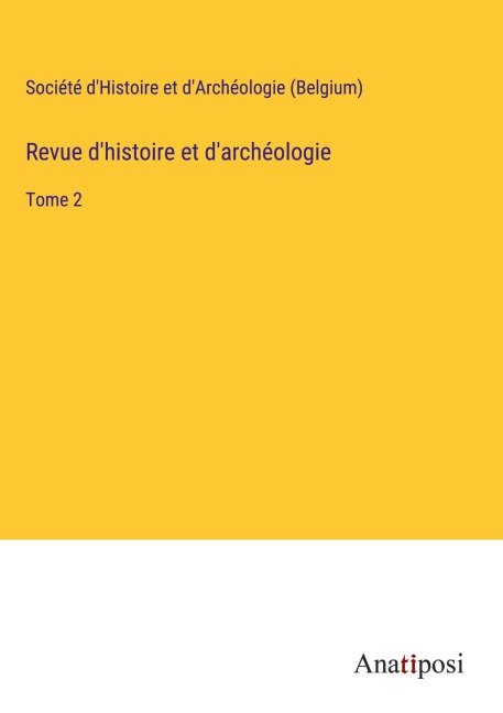 Revue d'histoire et d'archéologie - Société D'Histoire Et D'Archéologie (Belgium)