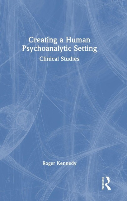 Creating a Human Psychoanalytic Setting - Roger Kennedy